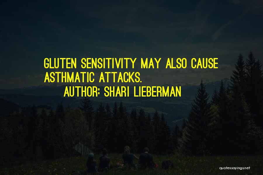 Shari Lieberman Quotes: Gluten Sensitivity May Also Cause Asthmatic Attacks.