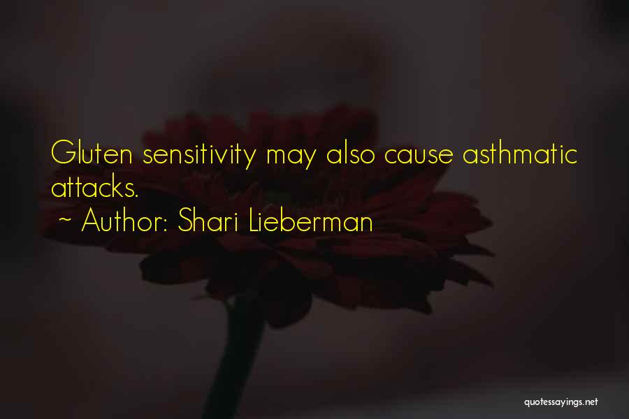 Shari Lieberman Quotes: Gluten Sensitivity May Also Cause Asthmatic Attacks.