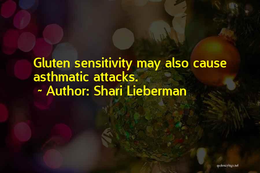 Shari Lieberman Quotes: Gluten Sensitivity May Also Cause Asthmatic Attacks.