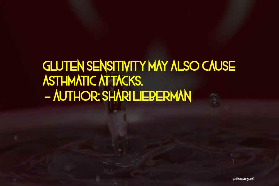 Shari Lieberman Quotes: Gluten Sensitivity May Also Cause Asthmatic Attacks.