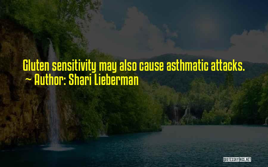 Shari Lieberman Quotes: Gluten Sensitivity May Also Cause Asthmatic Attacks.