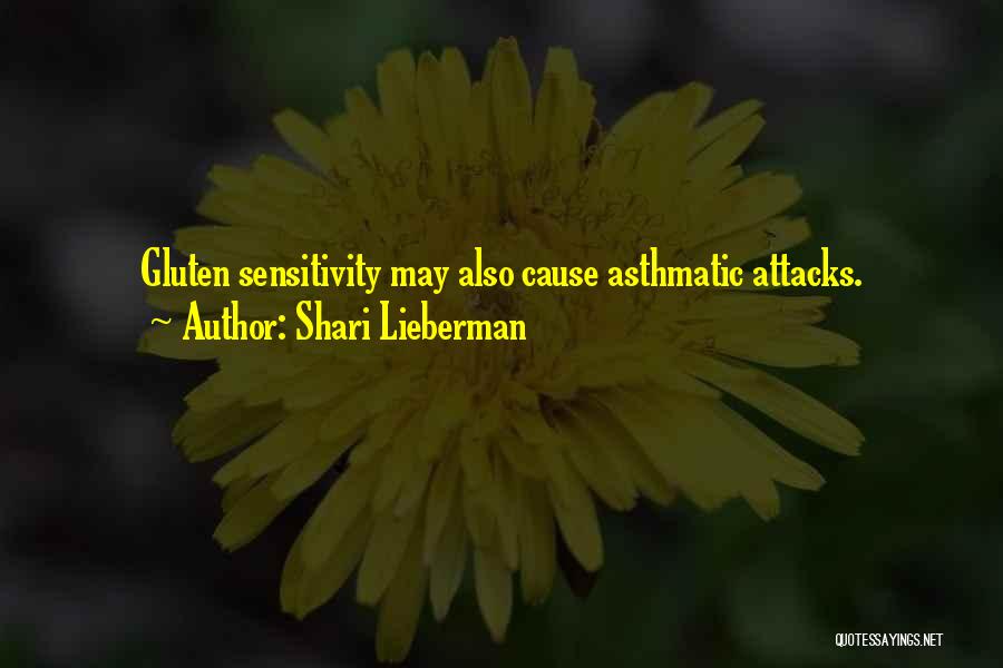 Shari Lieberman Quotes: Gluten Sensitivity May Also Cause Asthmatic Attacks.