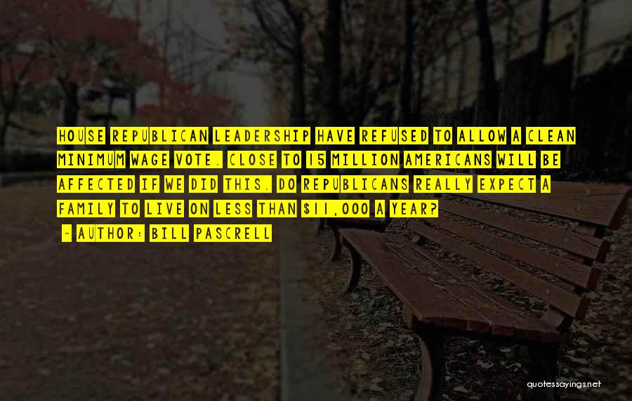 Bill Pascrell Quotes: House Republican Leadership Have Refused To Allow A Clean Minimum Wage Vote. Close To 15 Million Americans Will Be Affected
