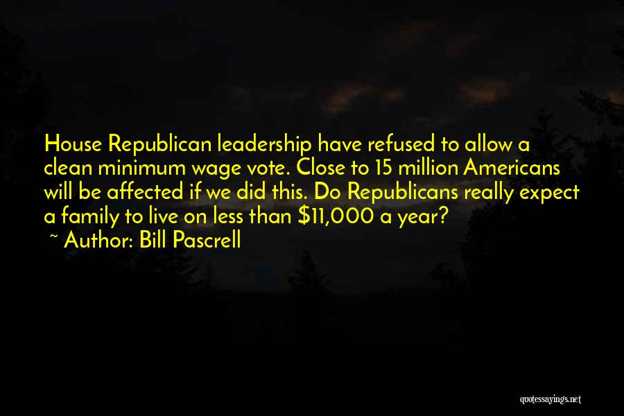 Bill Pascrell Quotes: House Republican Leadership Have Refused To Allow A Clean Minimum Wage Vote. Close To 15 Million Americans Will Be Affected