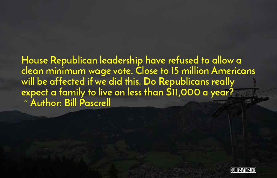 Bill Pascrell Quotes: House Republican Leadership Have Refused To Allow A Clean Minimum Wage Vote. Close To 15 Million Americans Will Be Affected