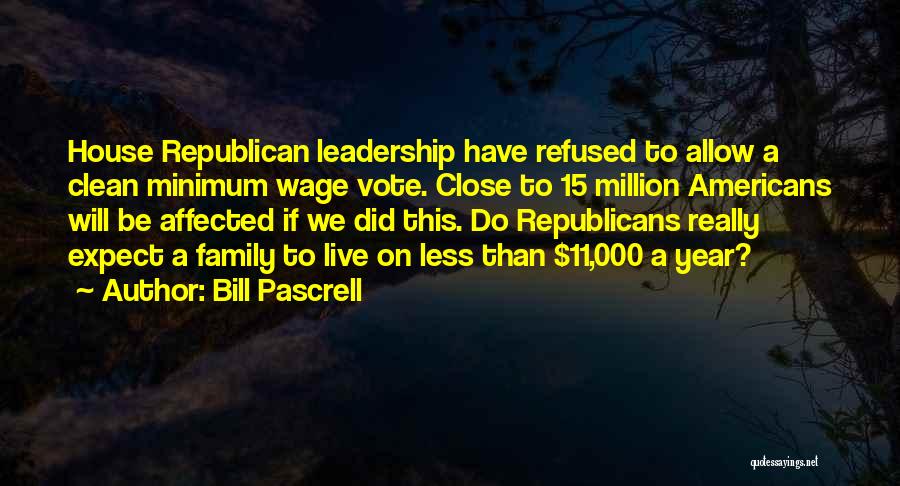 Bill Pascrell Quotes: House Republican Leadership Have Refused To Allow A Clean Minimum Wage Vote. Close To 15 Million Americans Will Be Affected