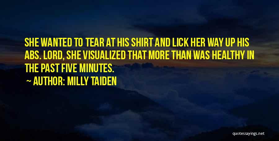 Milly Taiden Quotes: She Wanted To Tear At His Shirt And Lick Her Way Up His Abs. Lord, She Visualized That More Than