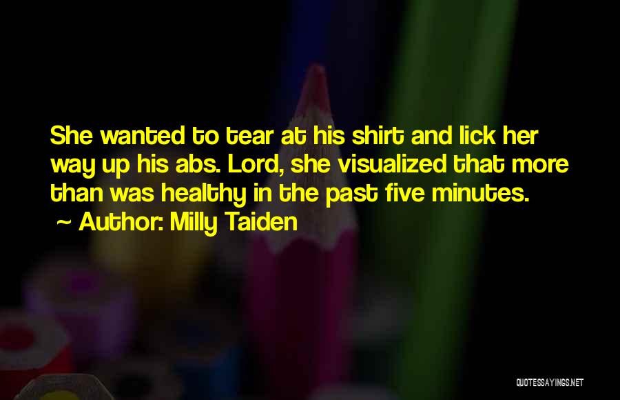 Milly Taiden Quotes: She Wanted To Tear At His Shirt And Lick Her Way Up His Abs. Lord, She Visualized That More Than