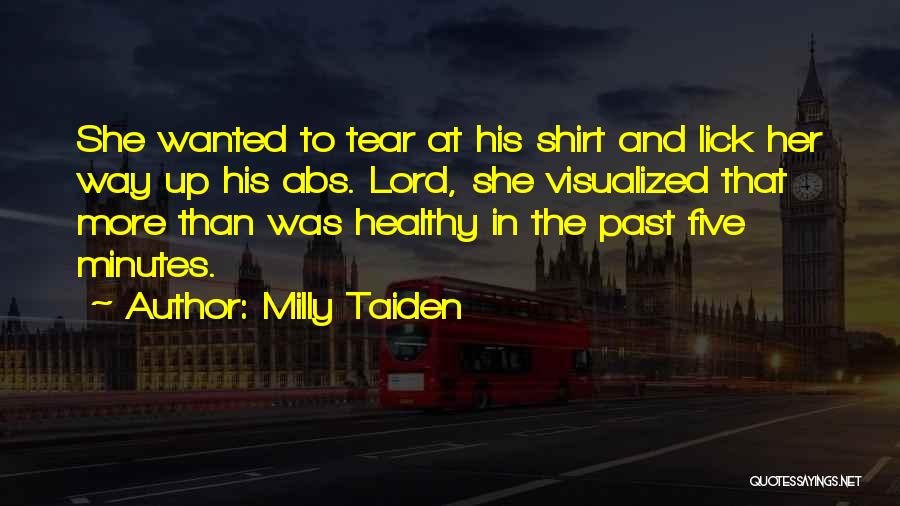 Milly Taiden Quotes: She Wanted To Tear At His Shirt And Lick Her Way Up His Abs. Lord, She Visualized That More Than