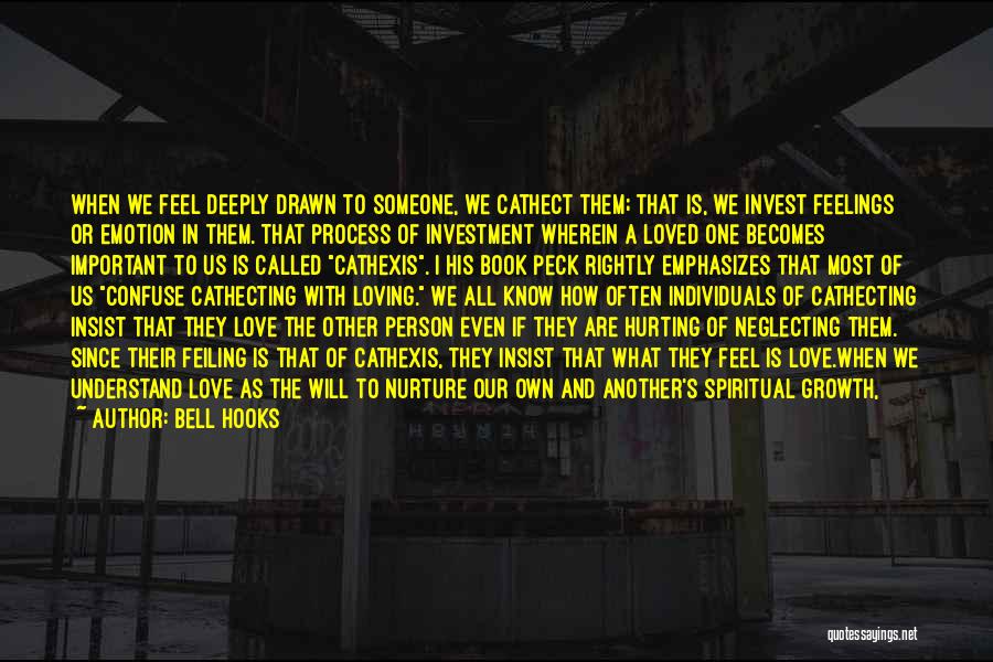 Bell Hooks Quotes: When We Feel Deeply Drawn To Someone, We Cathect Them; That Is, We Invest Feelings Or Emotion In Them. That