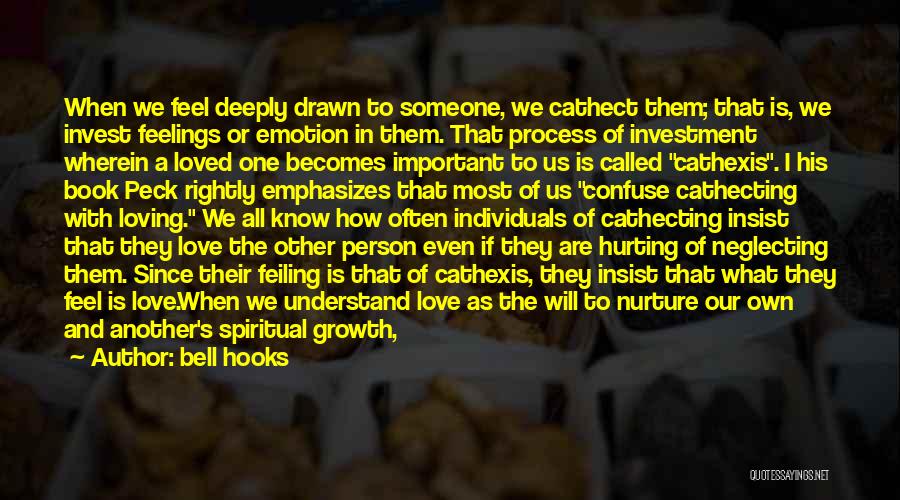 Bell Hooks Quotes: When We Feel Deeply Drawn To Someone, We Cathect Them; That Is, We Invest Feelings Or Emotion In Them. That