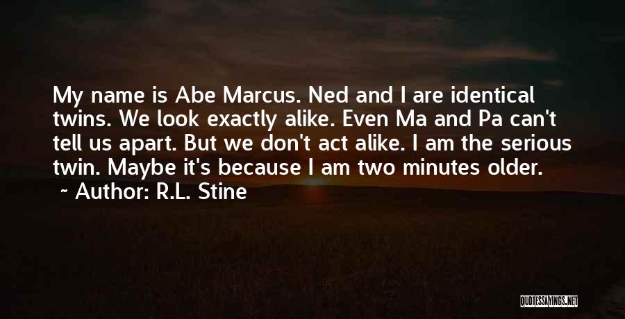 R.L. Stine Quotes: My Name Is Abe Marcus. Ned And I Are Identical Twins. We Look Exactly Alike. Even Ma And Pa Can't