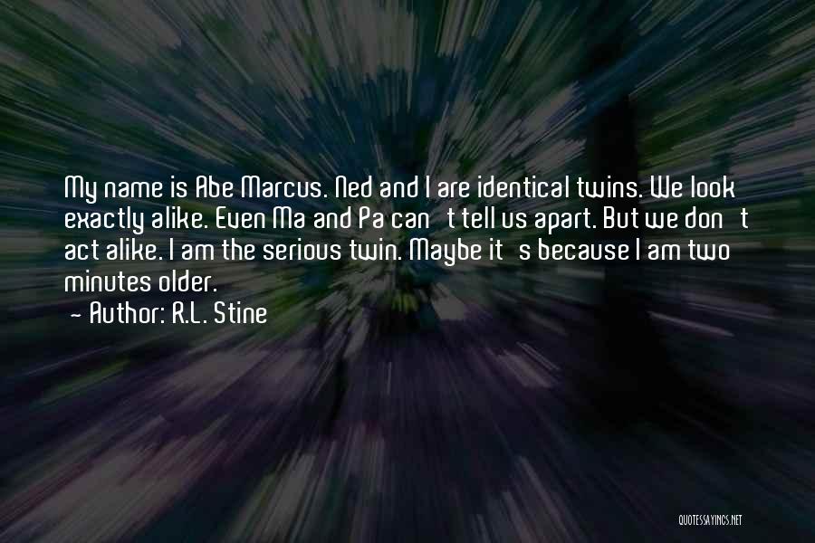 R.L. Stine Quotes: My Name Is Abe Marcus. Ned And I Are Identical Twins. We Look Exactly Alike. Even Ma And Pa Can't