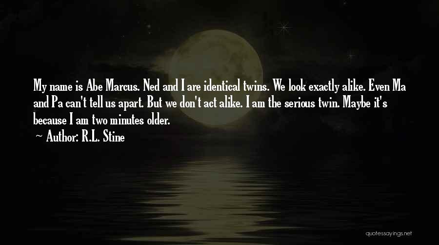 R.L. Stine Quotes: My Name Is Abe Marcus. Ned And I Are Identical Twins. We Look Exactly Alike. Even Ma And Pa Can't