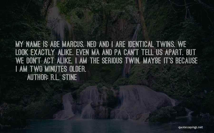 R.L. Stine Quotes: My Name Is Abe Marcus. Ned And I Are Identical Twins. We Look Exactly Alike. Even Ma And Pa Can't