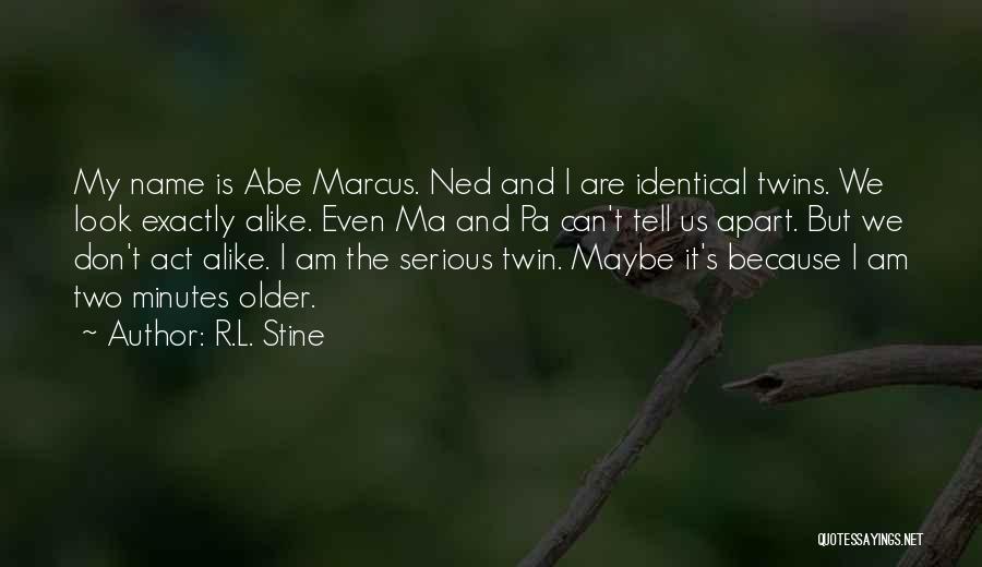 R.L. Stine Quotes: My Name Is Abe Marcus. Ned And I Are Identical Twins. We Look Exactly Alike. Even Ma And Pa Can't