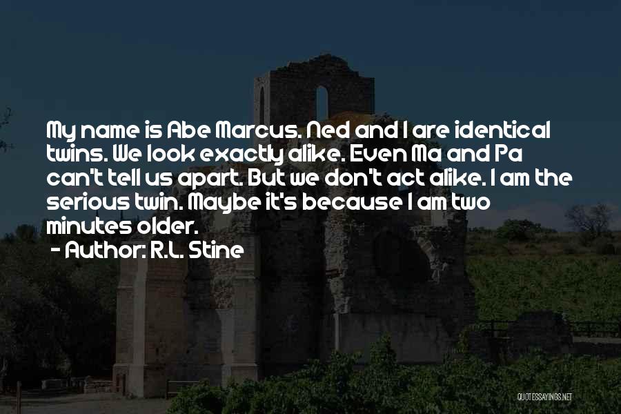 R.L. Stine Quotes: My Name Is Abe Marcus. Ned And I Are Identical Twins. We Look Exactly Alike. Even Ma And Pa Can't
