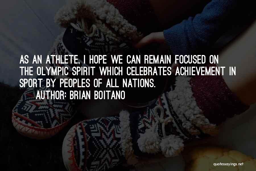 Brian Boitano Quotes: As An Athlete, I Hope We Can Remain Focused On The Olympic Spirit Which Celebrates Achievement In Sport By Peoples