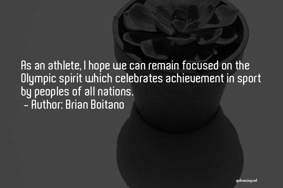 Brian Boitano Quotes: As An Athlete, I Hope We Can Remain Focused On The Olympic Spirit Which Celebrates Achievement In Sport By Peoples