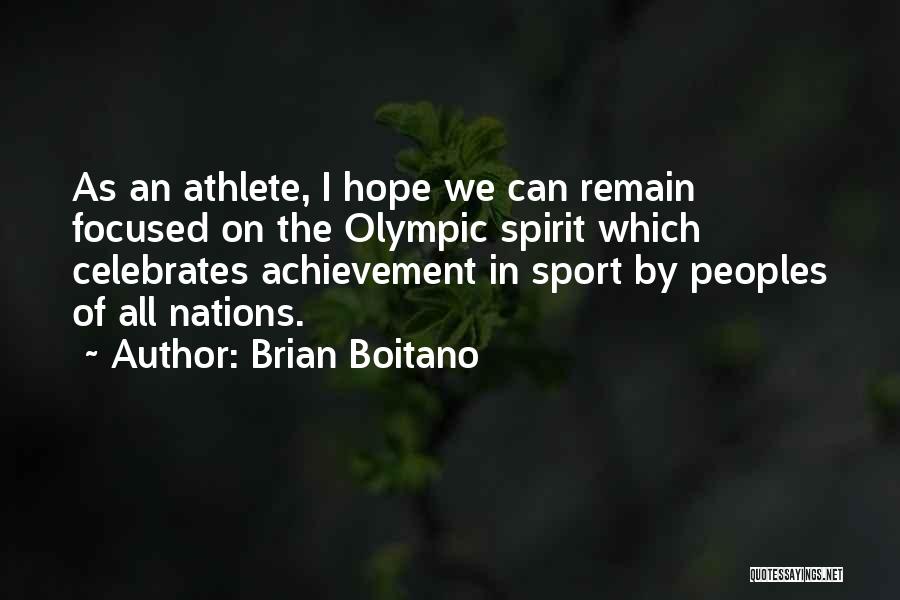 Brian Boitano Quotes: As An Athlete, I Hope We Can Remain Focused On The Olympic Spirit Which Celebrates Achievement In Sport By Peoples