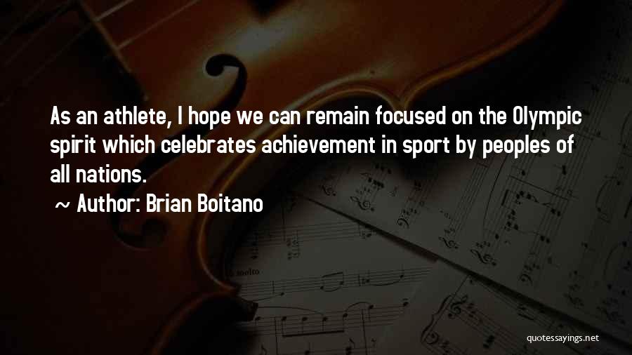 Brian Boitano Quotes: As An Athlete, I Hope We Can Remain Focused On The Olympic Spirit Which Celebrates Achievement In Sport By Peoples