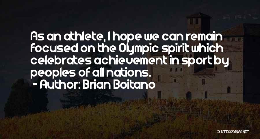 Brian Boitano Quotes: As An Athlete, I Hope We Can Remain Focused On The Olympic Spirit Which Celebrates Achievement In Sport By Peoples