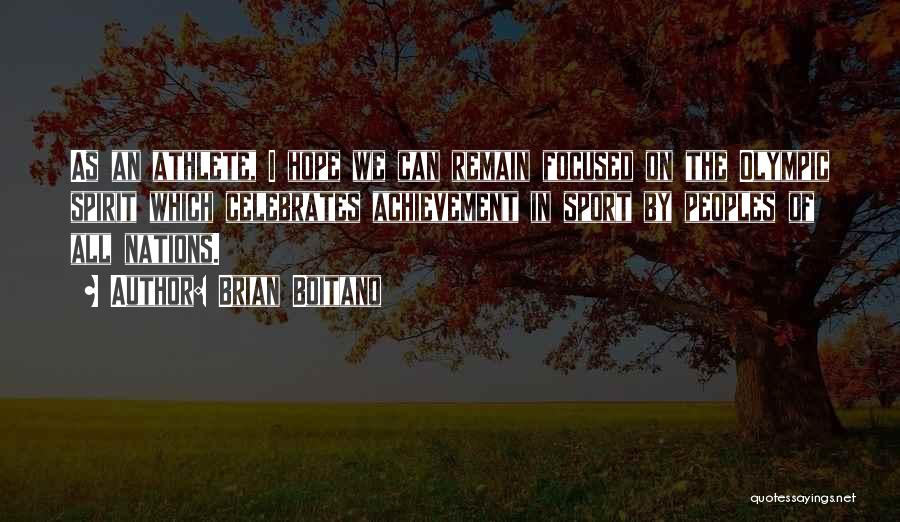 Brian Boitano Quotes: As An Athlete, I Hope We Can Remain Focused On The Olympic Spirit Which Celebrates Achievement In Sport By Peoples
