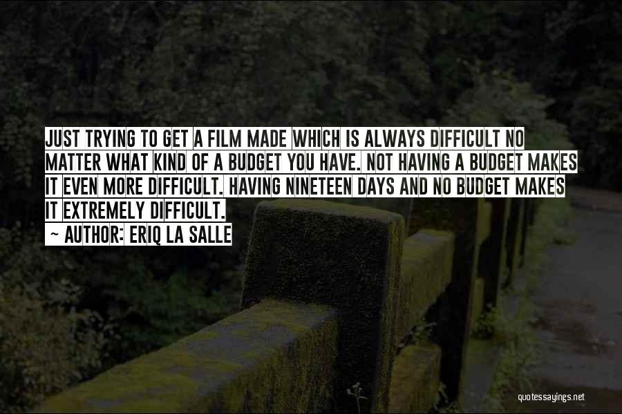 Eriq La Salle Quotes: Just Trying To Get A Film Made Which Is Always Difficult No Matter What Kind Of A Budget You Have.