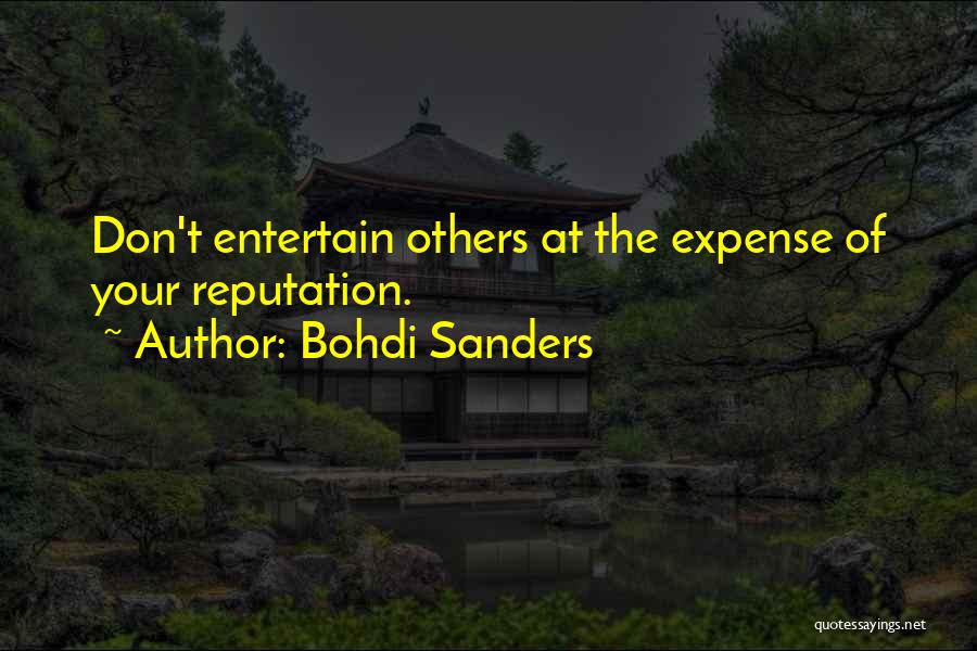 Bohdi Sanders Quotes: Don't Entertain Others At The Expense Of Your Reputation.