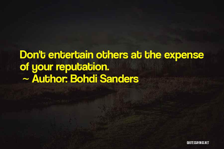 Bohdi Sanders Quotes: Don't Entertain Others At The Expense Of Your Reputation.