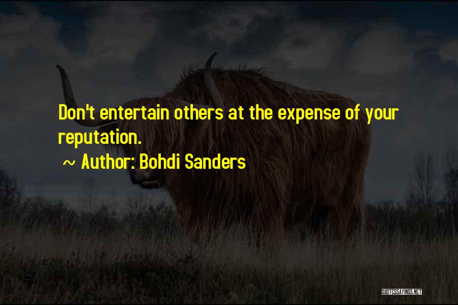 Bohdi Sanders Quotes: Don't Entertain Others At The Expense Of Your Reputation.