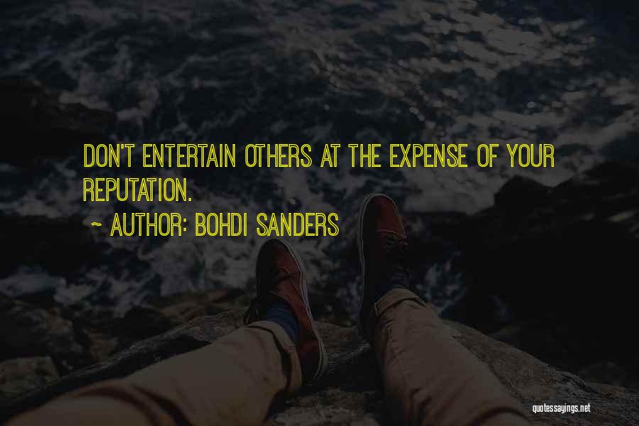 Bohdi Sanders Quotes: Don't Entertain Others At The Expense Of Your Reputation.