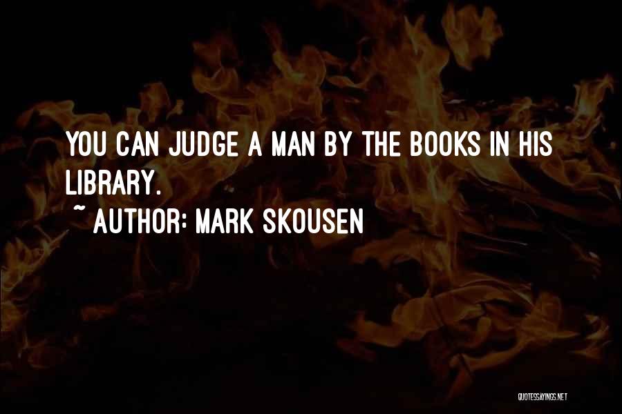 Mark Skousen Quotes: You Can Judge A Man By The Books In His Library.