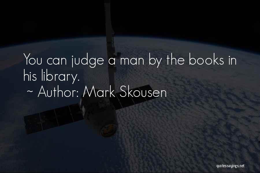 Mark Skousen Quotes: You Can Judge A Man By The Books In His Library.