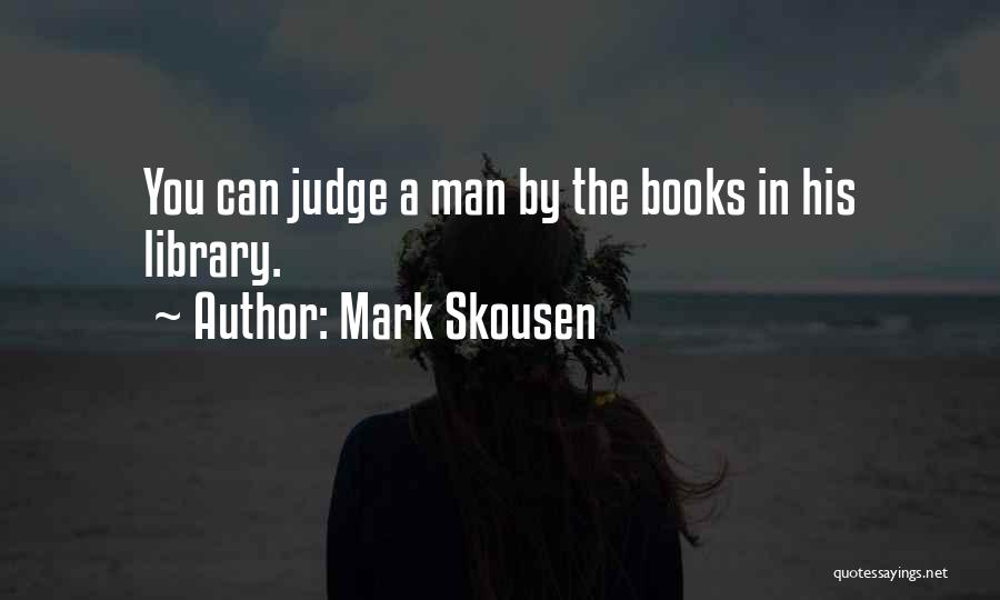 Mark Skousen Quotes: You Can Judge A Man By The Books In His Library.