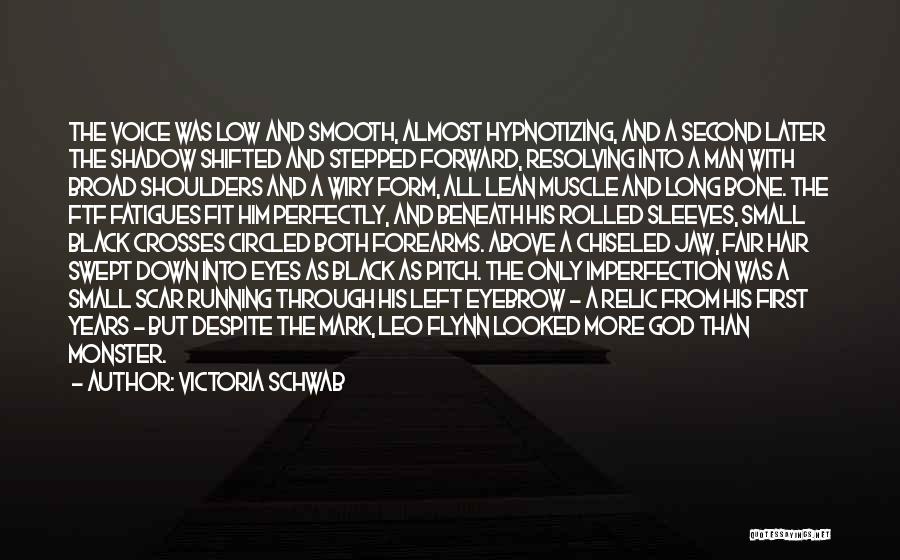 Victoria Schwab Quotes: The Voice Was Low And Smooth, Almost Hypnotizing, And A Second Later The Shadow Shifted And Stepped Forward, Resolving Into