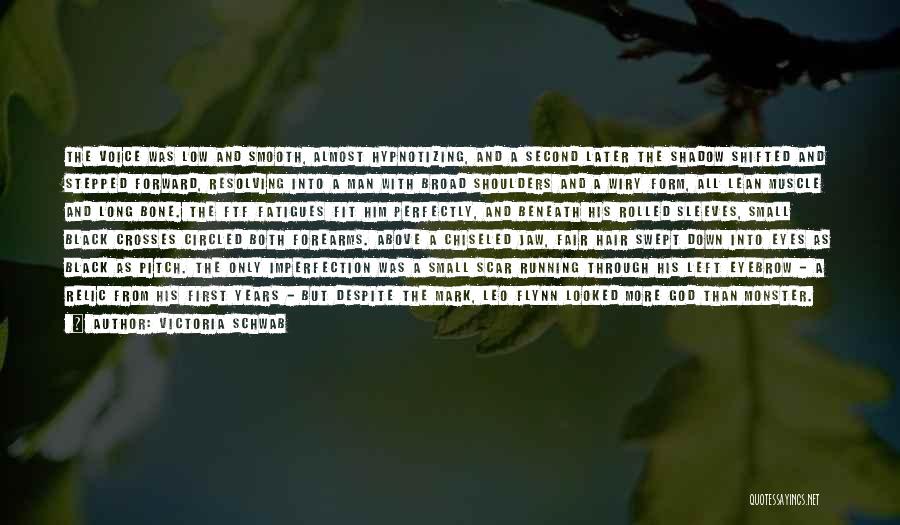 Victoria Schwab Quotes: The Voice Was Low And Smooth, Almost Hypnotizing, And A Second Later The Shadow Shifted And Stepped Forward, Resolving Into