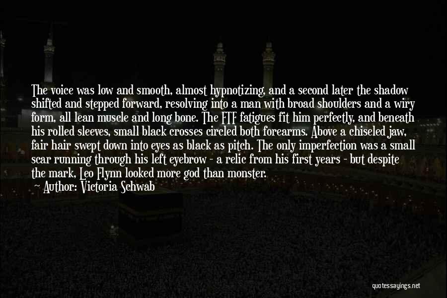 Victoria Schwab Quotes: The Voice Was Low And Smooth, Almost Hypnotizing, And A Second Later The Shadow Shifted And Stepped Forward, Resolving Into