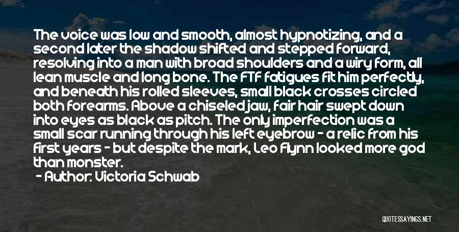 Victoria Schwab Quotes: The Voice Was Low And Smooth, Almost Hypnotizing, And A Second Later The Shadow Shifted And Stepped Forward, Resolving Into