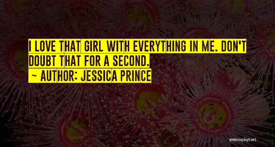 Jessica Prince Quotes: I Love That Girl With Everything In Me. Don't Doubt That For A Second.
