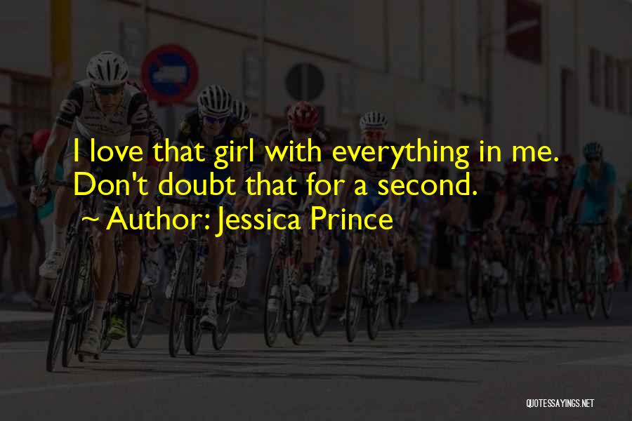 Jessica Prince Quotes: I Love That Girl With Everything In Me. Don't Doubt That For A Second.