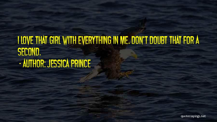 Jessica Prince Quotes: I Love That Girl With Everything In Me. Don't Doubt That For A Second.
