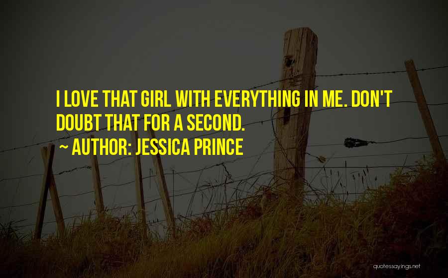 Jessica Prince Quotes: I Love That Girl With Everything In Me. Don't Doubt That For A Second.