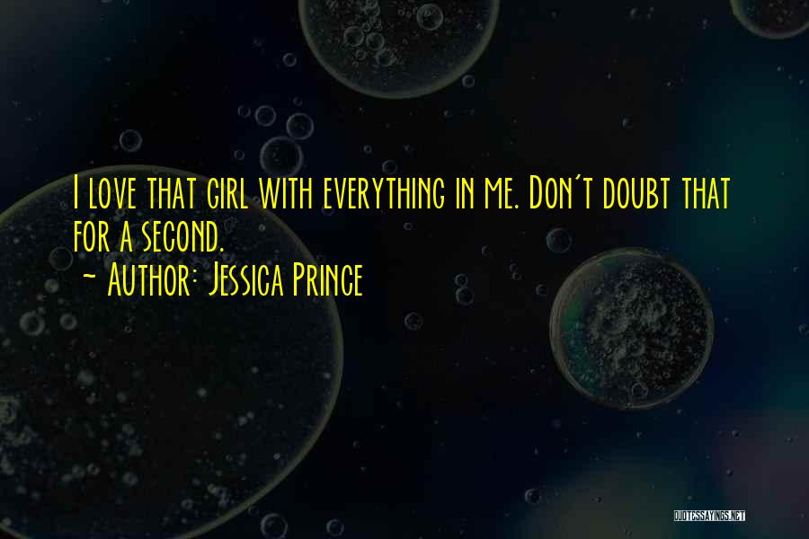 Jessica Prince Quotes: I Love That Girl With Everything In Me. Don't Doubt That For A Second.