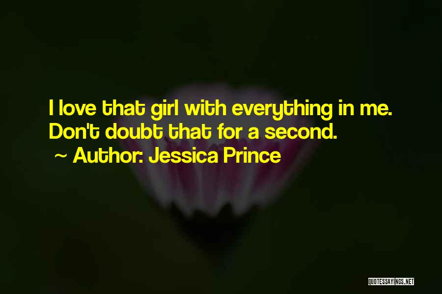 Jessica Prince Quotes: I Love That Girl With Everything In Me. Don't Doubt That For A Second.