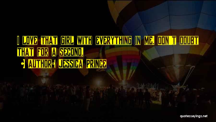 Jessica Prince Quotes: I Love That Girl With Everything In Me. Don't Doubt That For A Second.