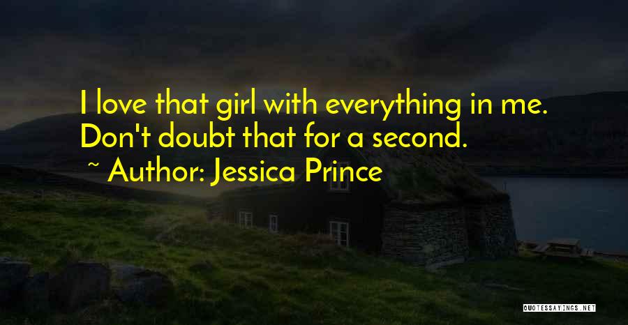 Jessica Prince Quotes: I Love That Girl With Everything In Me. Don't Doubt That For A Second.