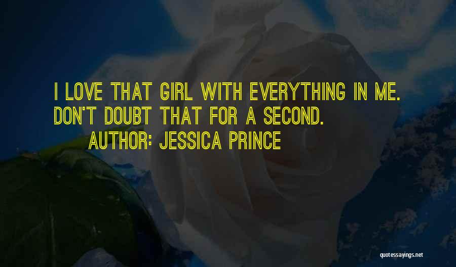 Jessica Prince Quotes: I Love That Girl With Everything In Me. Don't Doubt That For A Second.