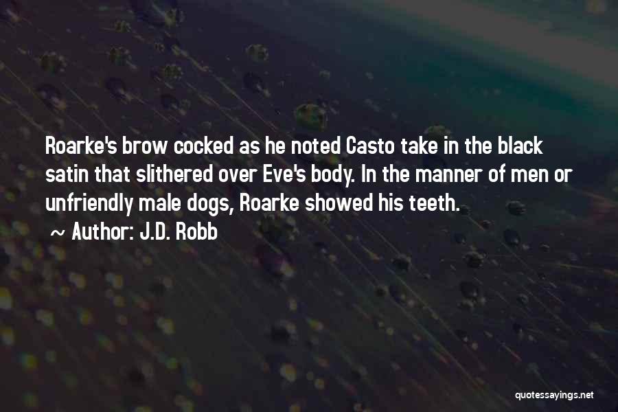 J.D. Robb Quotes: Roarke's Brow Cocked As He Noted Casto Take In The Black Satin That Slithered Over Eve's Body. In The Manner