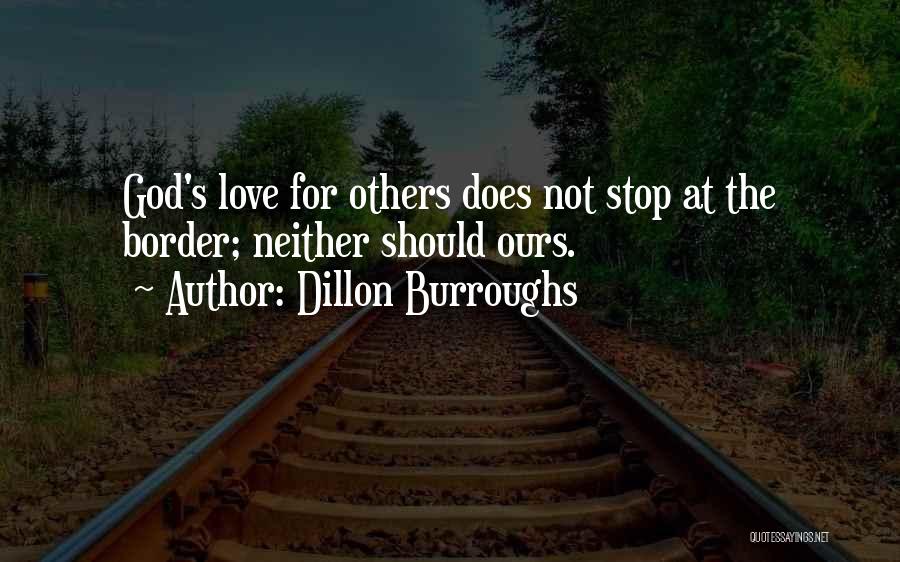 Dillon Burroughs Quotes: God's Love For Others Does Not Stop At The Border; Neither Should Ours.